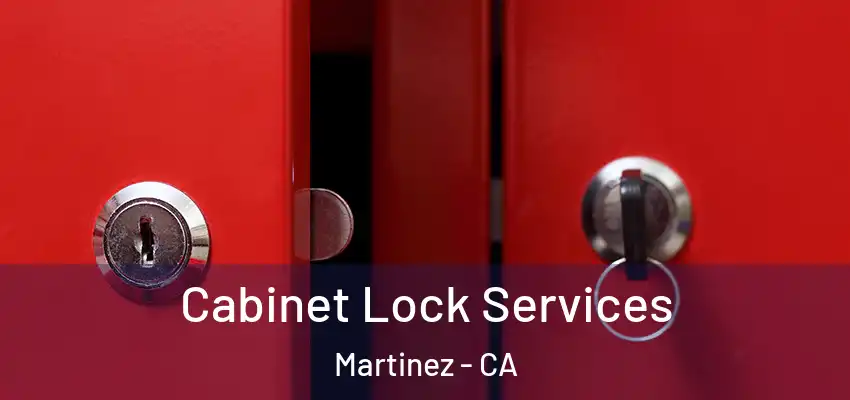  Cabinet Lock Services Martinez - CA