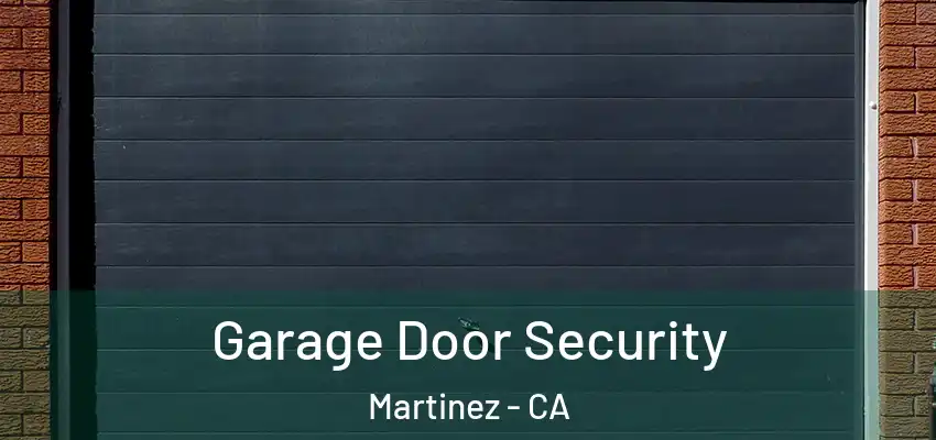  Garage Door Security Martinez - CA