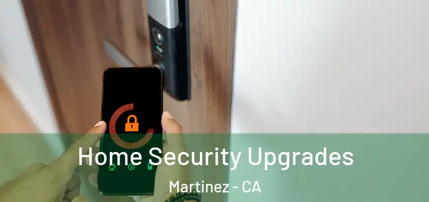  Home Security Upgrades Martinez - CA