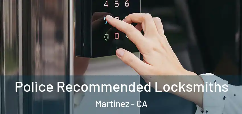  Police Recommended Locksmiths Martinez - CA